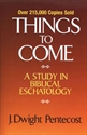 Picture of Things To Come: A Study In Biblical Eschatology